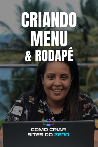 CRIANDO MENU E RODAPÉ